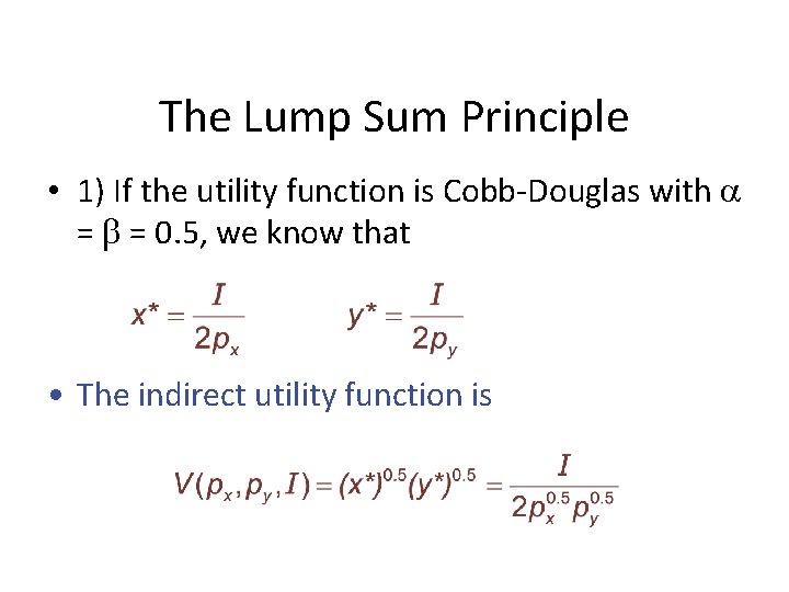 The Lump Sum Principle • 1) If the utility function is Cobb-Douglas with = The Lump Sum Principle • 1) If the utility function is Cobb-Douglas with =