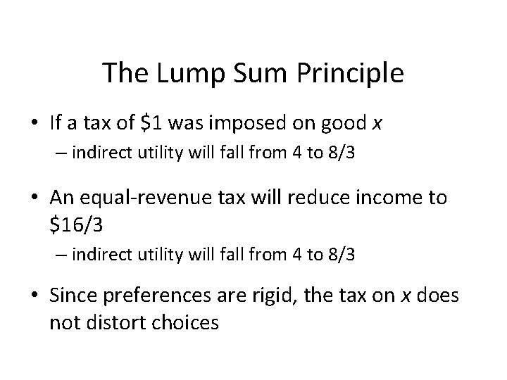 The Lump Sum Principle • If a tax of $1 was imposed on good