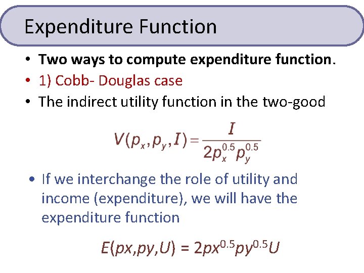 Expenditure Function • Two ways to compute expenditure function. • 1) Cobb- Douglas case Expenditure Function • Two ways to compute expenditure function. • 1) Cobb- Douglas case