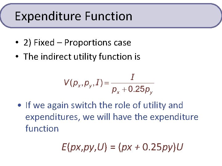 Expenditure Function • 2) Fixed – Proportions case • The indirect utility function is Expenditure Function • 2) Fixed – Proportions case • The indirect utility function is