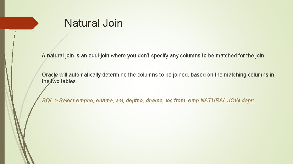 Natural Join A natural join is an equi-join where you don’t specify any columns
