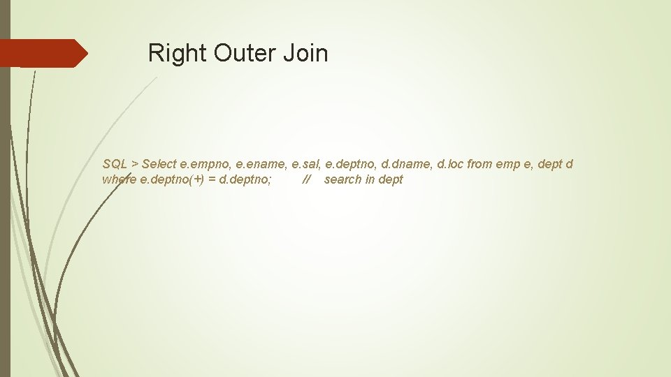 Right Outer Join SQL > Select e. empno, e. ename, e. sal, e. deptno,