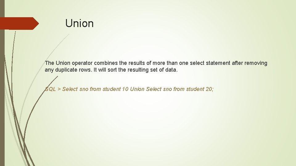 Union The Union operator combines the results of more than one select statement after