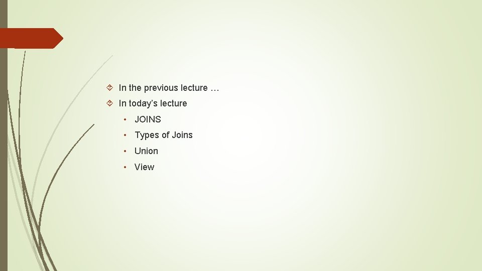  In the previous lecture … In today’s lecture • JOINS • Types of
