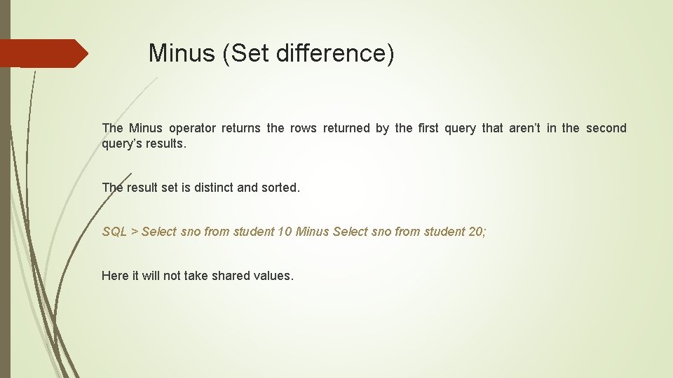 Minus (Set difference) The Minus operator returns the rows returned by the first query