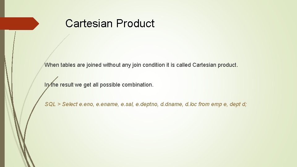 Cartesian Product When tables are joined without any join condition it is called Cartesian