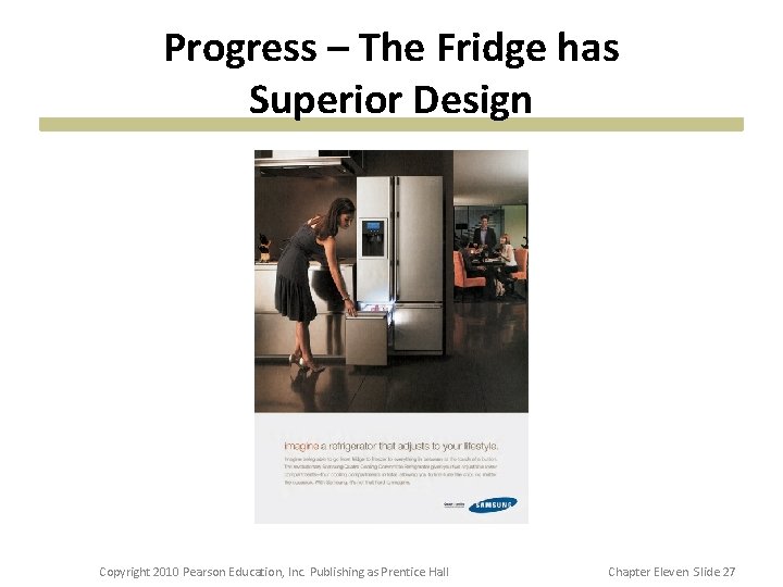 Progress – The Fridge has Superior Design Copyright 2010 Pearson Education, Inc. Publishing as