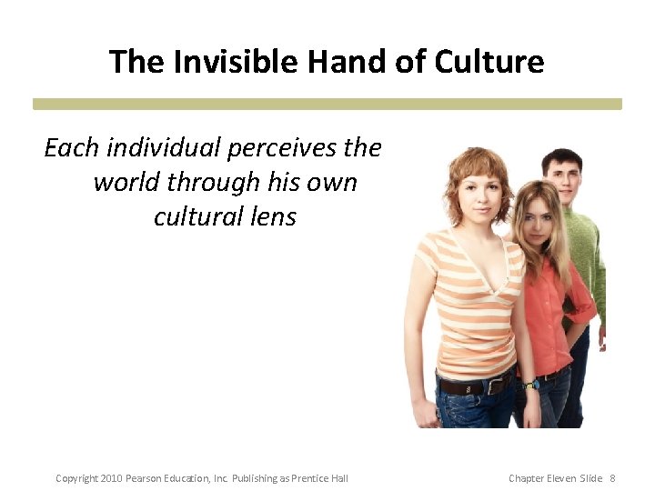 The Invisible Hand of Culture Each individual perceives the world through his own cultural