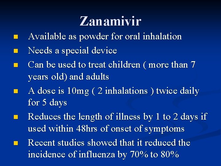 Zanamivir n n n Available as powder for oral inhalation Needs a special device