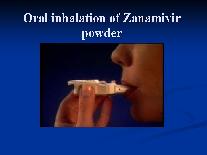 Oral inhalation of Zanamivir powder 