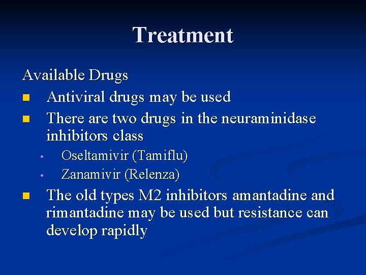 Treatment Available Drugs n Antiviral drugs may be used n There are two drugs