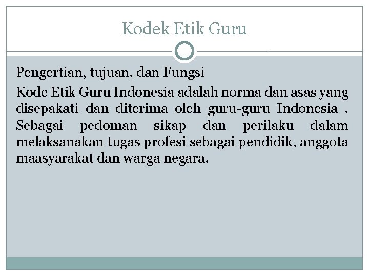 Kodek Etik Guru Pengertian, tujuan, dan Fungsi Kode Etik Guru Indonesia adalah norma dan