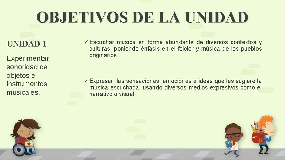 OBJETIVOS DE LA UNIDAD 1 Experimentar sonoridad de objetos e instrumentos musicales. ü Escuchar