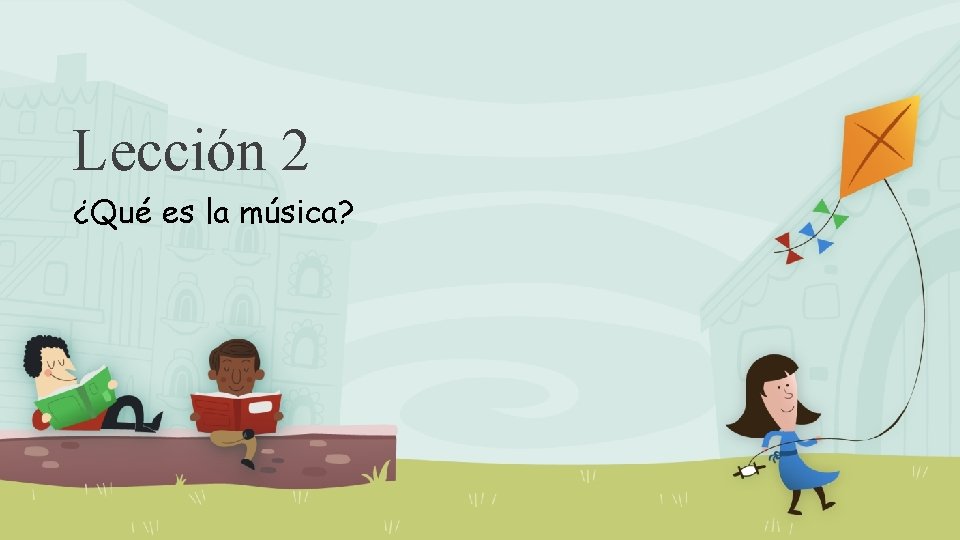 Lección 2 ¿Qué es la música? 