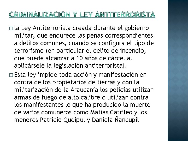 � la Ley Antiterrorista creada durante el gobierno militar, que endurece las penas correspondientes