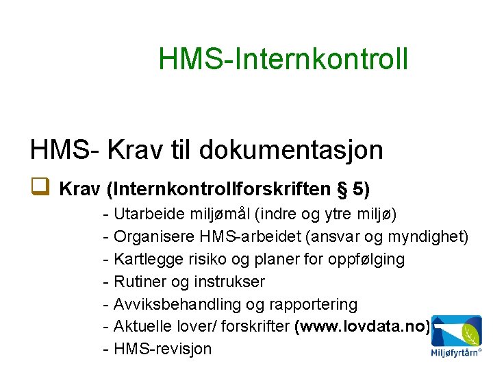 HMS-Internkontroll HMS- Krav til dokumentasjon Krav (Internkontrollforskriften § 5) - Utarbeide miljømål (indre og