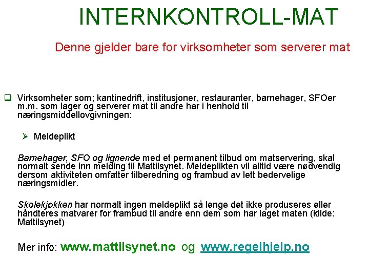 INTERNKONTROLL-MAT Denne gjelder bare for virksomheter som serverer mat Virksomheter som; kantinedrift, institusjoner, restauranter,