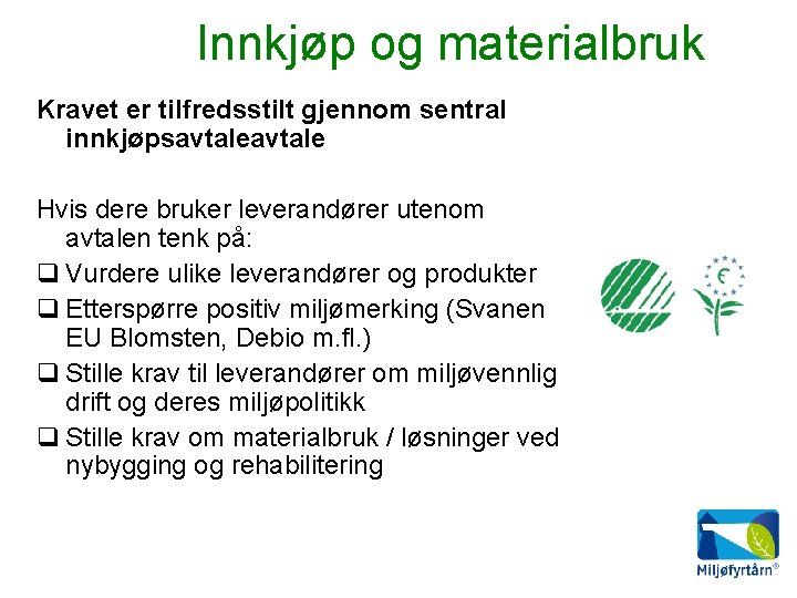 Innkjøp og materialbruk Kravet er tilfredsstilt gjennom sentral innkjøpsavtale Hvis dere bruker leverandører utenom