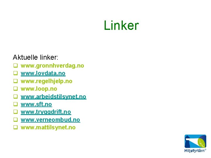 Linker Aktuelle linker: www. gronnhverdag. no www. lovdata. no www. regelhjelp. no www. loop.