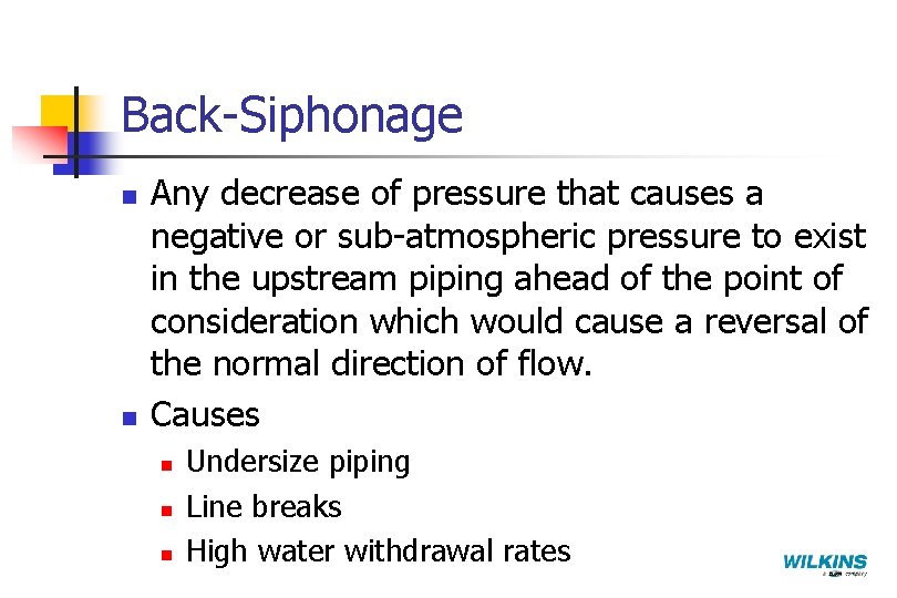 Back-Siphonage n n Any decrease of pressure that causes a negative or sub-atmospheric pressure