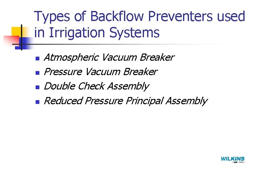 Types of Backflow Preventers used in Irrigation Systems n n Atmospheric Vacuum Breaker Pressure