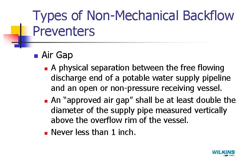Types of Non-Mechanical Backflow Preventers n Air Gap n n n A physical separation