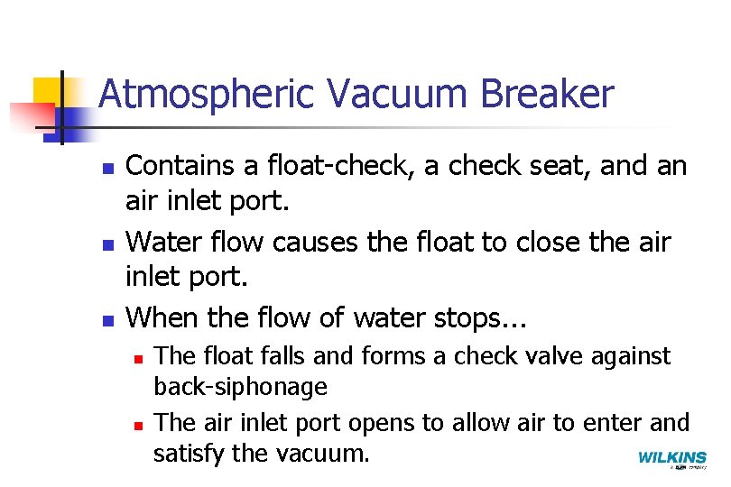 Atmospheric Vacuum Breaker n n n Contains a float-check, a check seat, and an