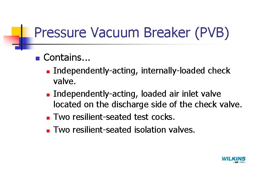 Pressure Vacuum Breaker (PVB) n Contains. . . n n Independently-acting, internally-loaded check valve.