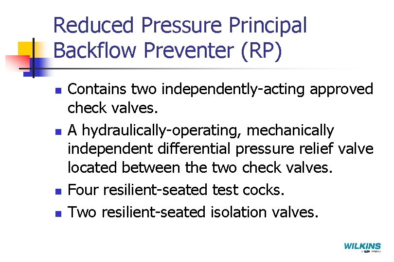Reduced Pressure Principal Backflow Preventer (RP) n n Contains two independently-acting approved check valves.