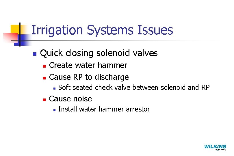 Irrigation Systems Issues n Quick closing solenoid valves n n Create water hammer Cause