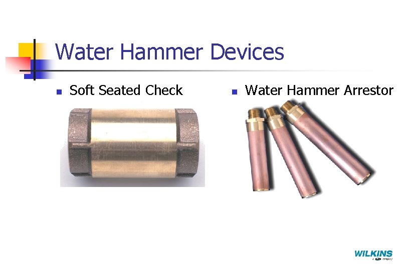 Water Hammer Devices n Soft Seated Check n Water Hammer Arrestor 