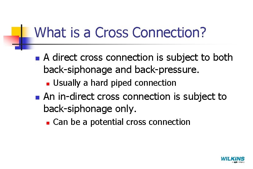 What is a Cross Connection? n A direct cross connection is subject to both