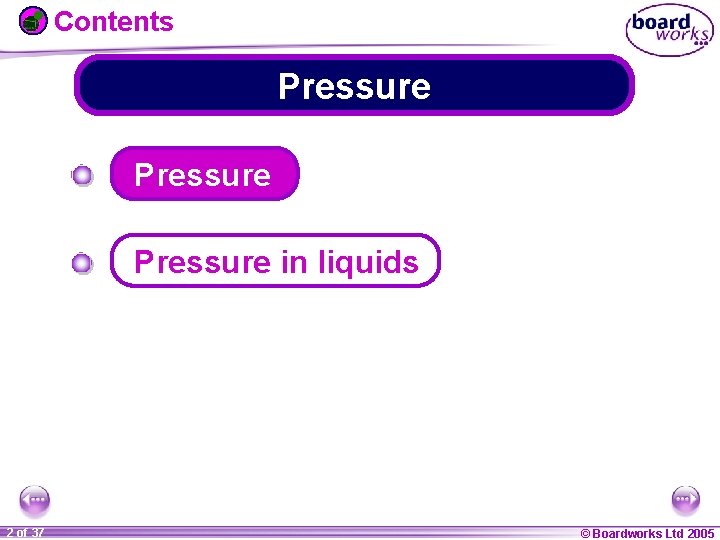 Contents Pressure in liquids 1 20 2 of 37 © Boardworks Ltd 2005 2004