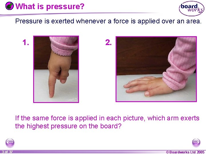 What is pressure? Pressure is exerted whenever a force is applied over an area.