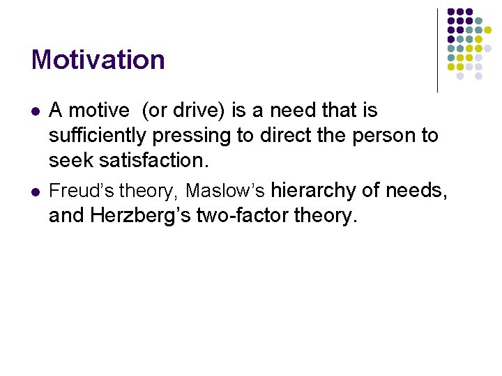 Motivation l l A motive (or drive) is a need that is sufficiently pressing