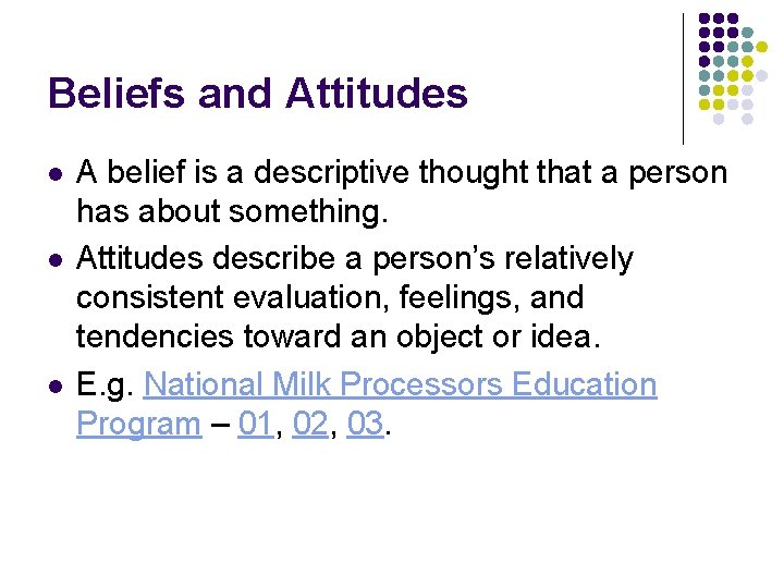 Beliefs and Attitudes l l l A belief is a descriptive thought that a