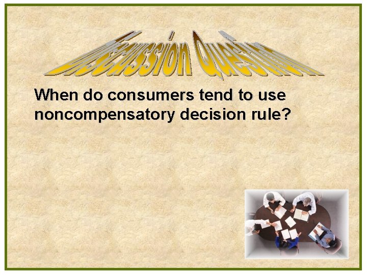 When do consumers tend to use noncompensatory decision rule? 