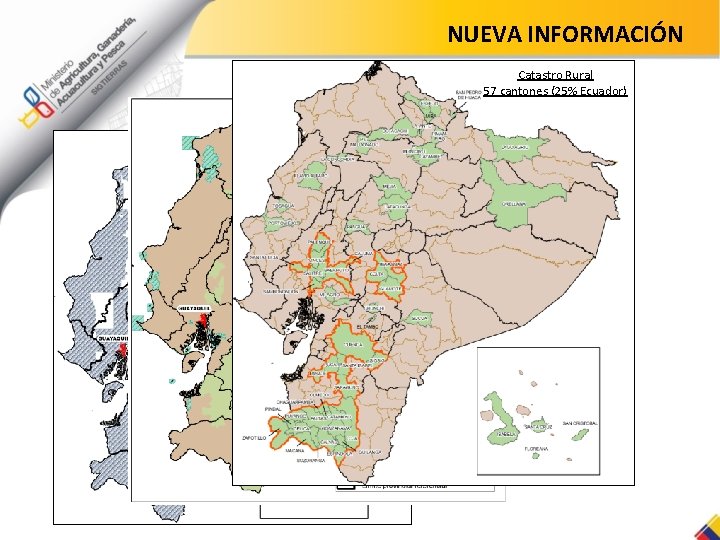 NUEVA INFORMACIÓN Catastro Rural 57 cantones (25% Ecuador) Cartografía Temática Enfoque Agroproductivo Ortofotografía y