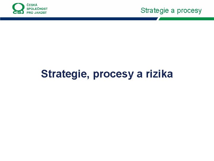 Strategie a procesy Strategie, procesy a rizika 