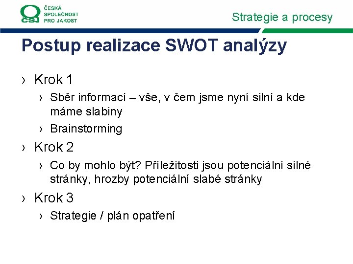 Strategie a procesy Postup realizace SWOT analýzy › Krok 1 › Sběr informací –