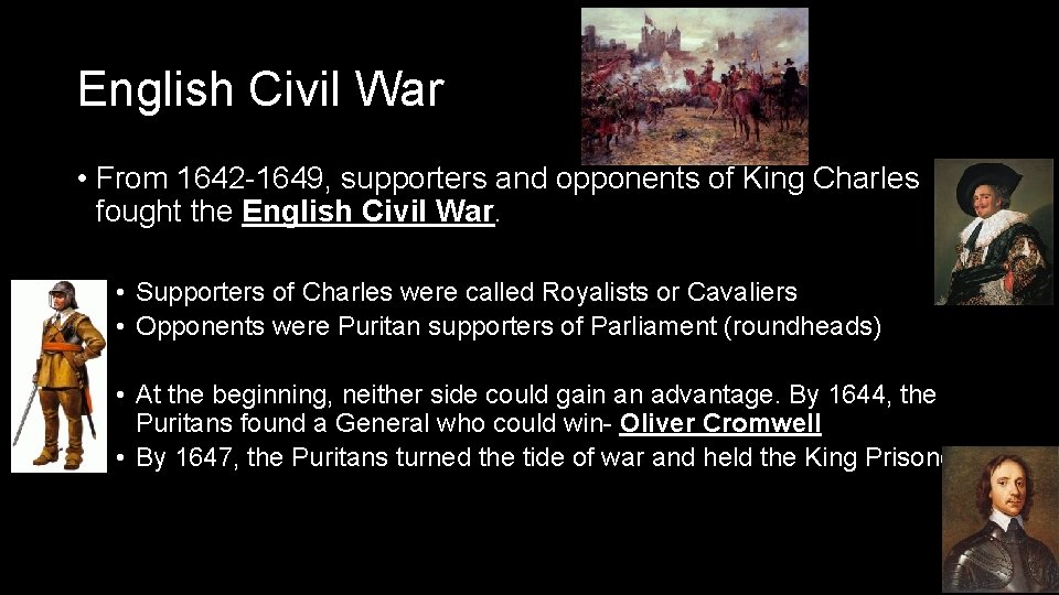 English Civil War • From 1642 -1649, supporters and opponents of King Charles fought