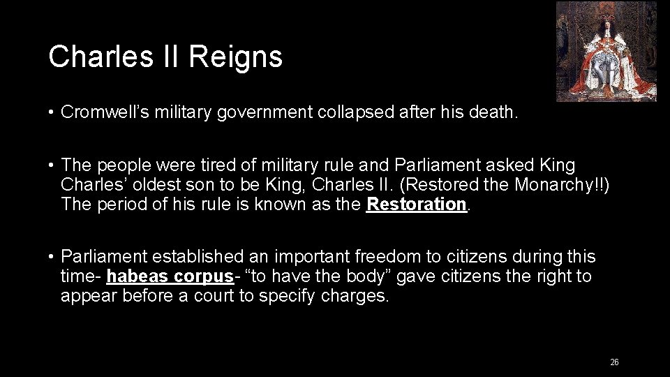 Charles II Reigns • Cromwell’s military government collapsed after his death. • The people