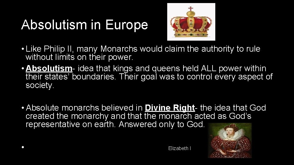 Absolutism in Europe • Like Philip II, many Monarchs would claim the authority to