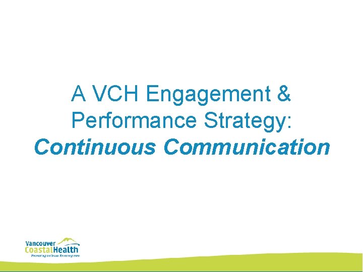 A VCH Engagement & Performance Strategy: Continuous Communication 