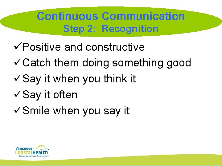 Continuous Communication Step 2: Recognition üPositive and constructive üCatch them doing something good üSay