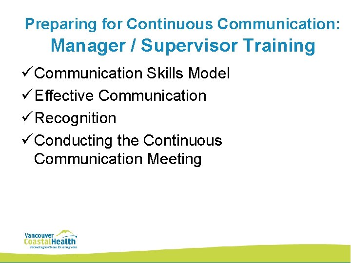 Preparing for Continuous Communication: Manager / Supervisor Training ü Communication Skills Model ü Effective