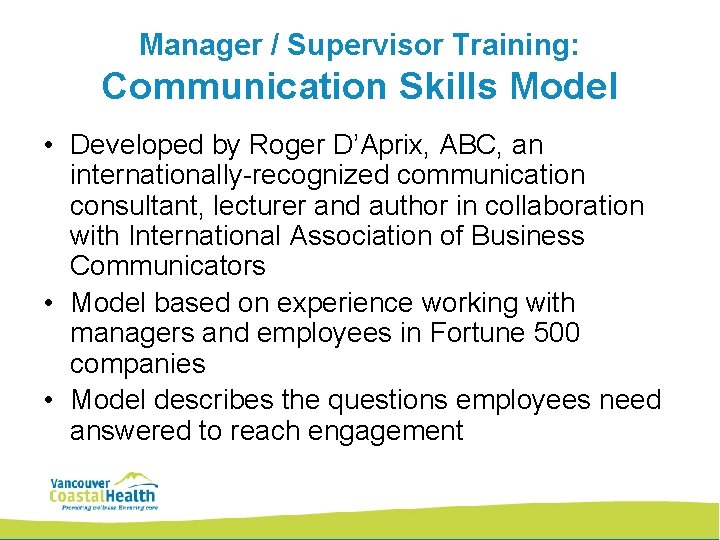 Manager / Supervisor Training: Communication Skills Model • Developed by Roger D’Aprix, ABC, an