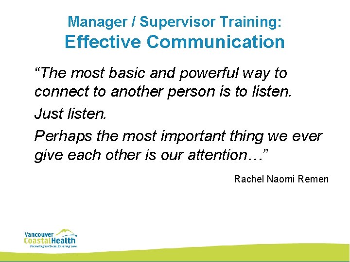 Manager / Supervisor Training: Effective Communication “The most basic and powerful way to connect