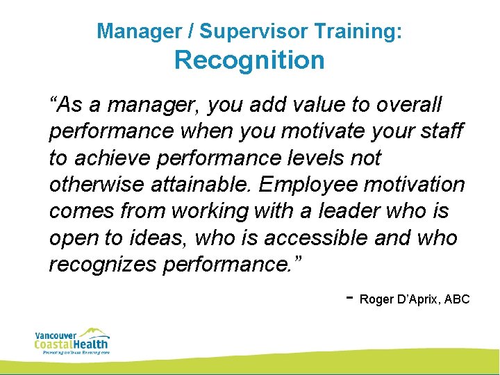 Manager / Supervisor Training: Recognition “As a manager, you add value to overall performance