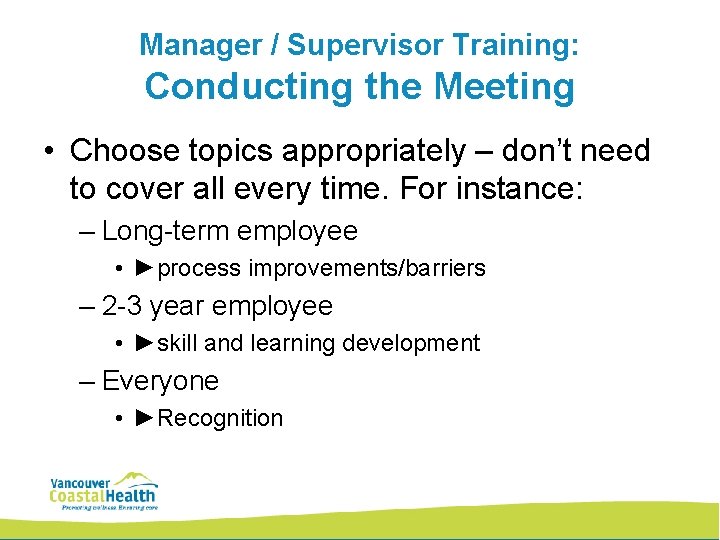 Manager / Supervisor Training: Conducting the Meeting • Choose topics appropriately – don’t need